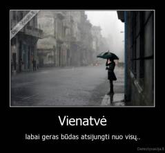Vienatvė - labai geras būdas atsijungti nuo visų..