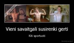 Vieni savaitgali susirenki gerti - Kiti sportuoti