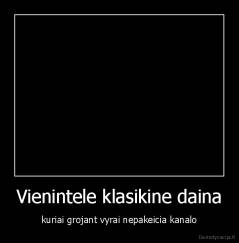 Vienintele klasikine daina - kuriai grojant vyrai nepakeicia kanalo