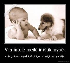 Vienintelė meilė ir ištikimybė, - kurią galima nusipirkti už pinigus ar netgi rasti gatvėje.