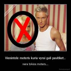 Vienintele moteris kuria vyrai gali pasitiket.. - nera tokios moters...