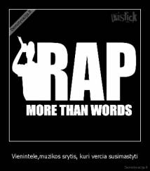 Vienintele,muzikos srytis, kuri vercia susimastyti - 