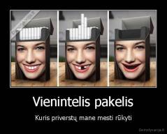 Vienintelis pakelis - Kuris priverstų mane mesti rūkyti