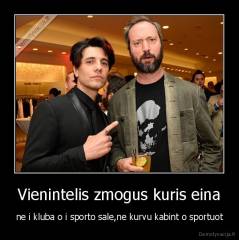 Vienintelis zmogus kuris eina - ne i kluba o i sporto sale,ne kurvu kabint o sportuot