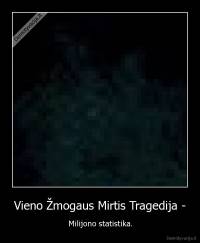 Vieno Žmogaus Mirtis Tragedija - - Milijono statistika.