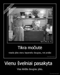 Vienu švelniai pasakyta   - Visa lėkšte daugiau įdės.