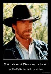Viešpats ėmė Dievo vardą todėl - nes Chuck'o Norris'o jau buvo užimtas.