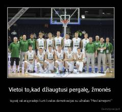 Vietoi to,kad džiaugtusi pergalę, žmonės  -  tą patį vakarą pradėjo kurti kvailas demotivacijas su užrašais "Mes laimėjom!"