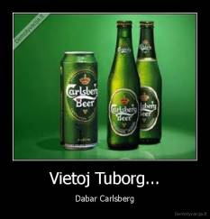 Vietoj Tuborg... - Dabar Carlsberg