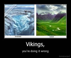 Vikings, - you're doing it wrong