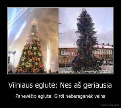 Vilniaus eglutė: Nes aš geriausia - Panevėžio eglutė: Girdi neberaganėk velns