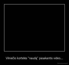 Vilniečio kortelės "naudą" pasakantis video... - 