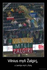 Vilnius myli Žalgirį,  - o Lenkija myli L.Rytą 