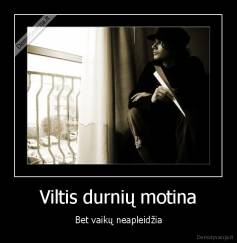 Viltis durnių motina - Bet vaikų neapleidžia