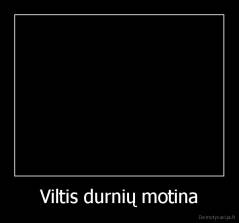 Viltis durnių motina - 