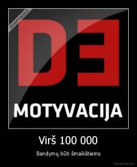 Virš 100 000 - Bandymų būti šmaikštiems