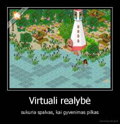 Virtuali realybė - sukuria spalvas, kai gyvenimas pilkas