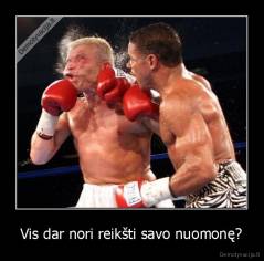 Vis dar nori reikšti savo nuomonę? - 