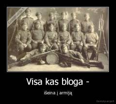 Visa kas bloga - - išeina į armiją