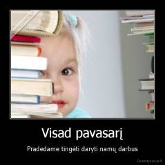 Visad pavasarį - Pradedame tingėti daryti namų darbus