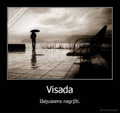 Visada - Išėjusiems negrįžti.