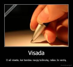 Visada - O aš visada, kai bandau naują tušinuką, rašau Jo vardą.