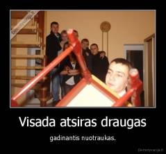 Visada atsiras draugas - gadinantis nuotraukas.