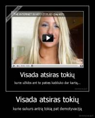 Visada atsiras tokių - kurie sukurs antrą tokią pat demotyvaciją