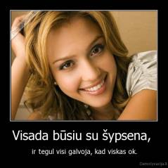 Visada būsiu su šypsena,  - ir tegul visi galvoja, kad viskas ok.