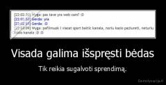 Visada galima išspręsti bėdas - Tik reikia sugalvoti sprendimą.