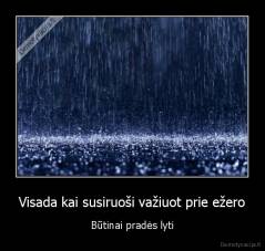Visada kai susiruoši važiuot prie ežero - Būtinai pradės lyti