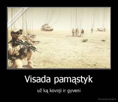 Visada pamąstyk - už ką kovoji ir gyveni