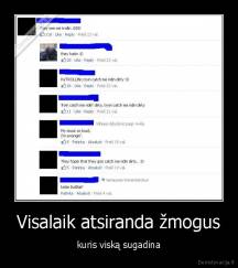 Visalaik atsiranda žmogus - kuris viską sugadina