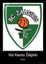Visi Kauno Žalgirio - Fanai!
