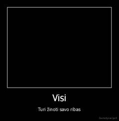 Visi - Turi žinoti savo ribas
