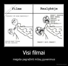 Visi filmai - mėgsta pagražinti mūsų gyvenimus