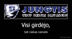 Visi girdėjo, - bet niekas nematė