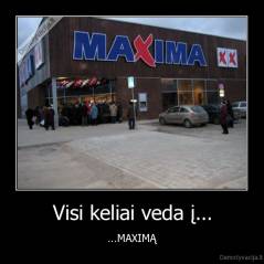 Visi keliai veda į... - ...MAXIMĄ