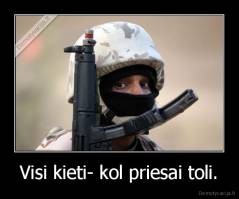 Visi kieti- kol priesai toli. - 