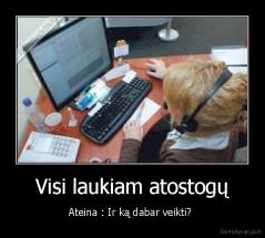 Visi laukiam atostogų - Ateina : Ir ką dabar veikti? 