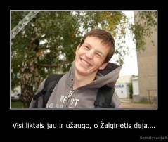 Visi liktais jau ir užaugo, o Žalgirietis deja.... - 