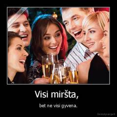 Visi miršta,  - bet ne visi gyvena.