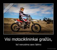 Visi motociklininkai gražūs, - kol nenusiima savo šalmo