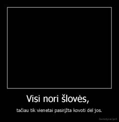 Visi nori šlovės,  - tačiau tik vienetai pasirįžta kovoti dėl jos.