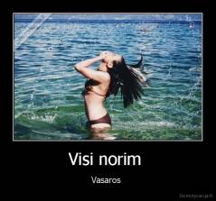 Visi norim  - Vasaros 