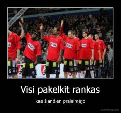 Visi pakelkit rankas - kas šiandien pralaimėjo