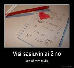 Visi sąsiuviniai žino - kaip aš tave myliu.