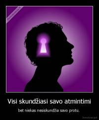 Visi skundžiasi savo atmintimi - bet niekas nesiskundžia savo protu. 