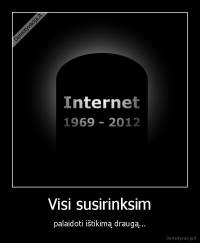 Visi susirinksim - palaidoti ištikimą draugą...