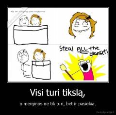 Visi turi tikslą, - o merginos ne tik turi, bet ir pasiekia.